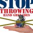 Stop throwing hand grenades